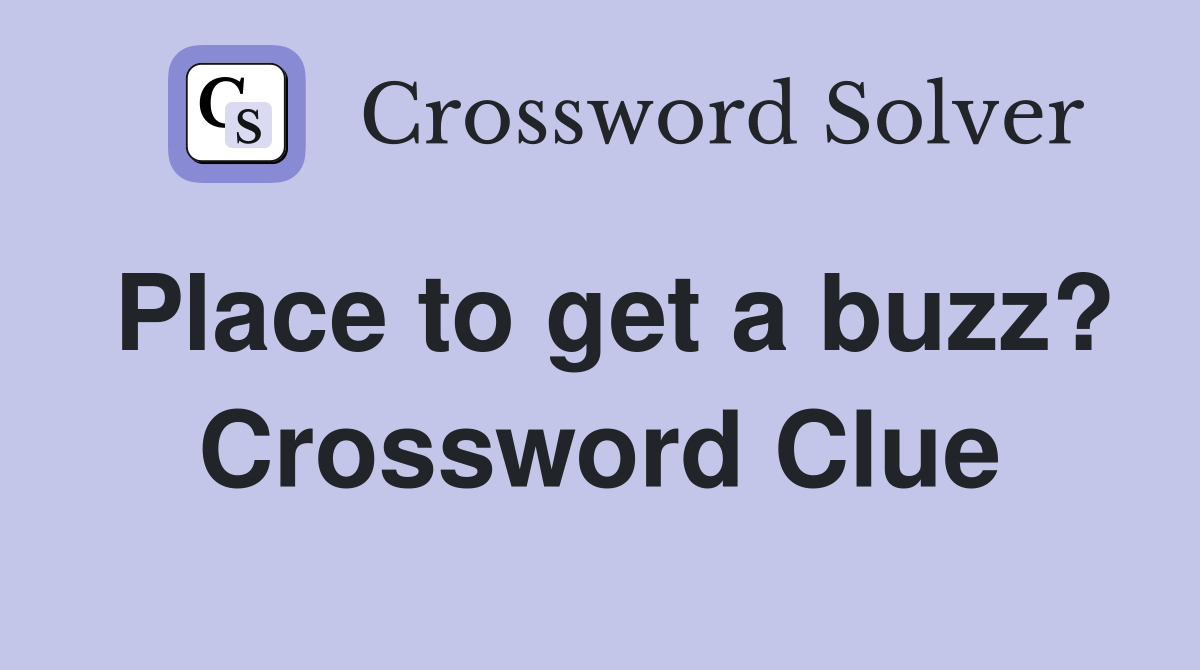 Place to get a buzz? Crossword Clue