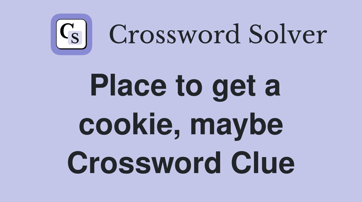 Place to get a cookie, maybe Crossword Clue