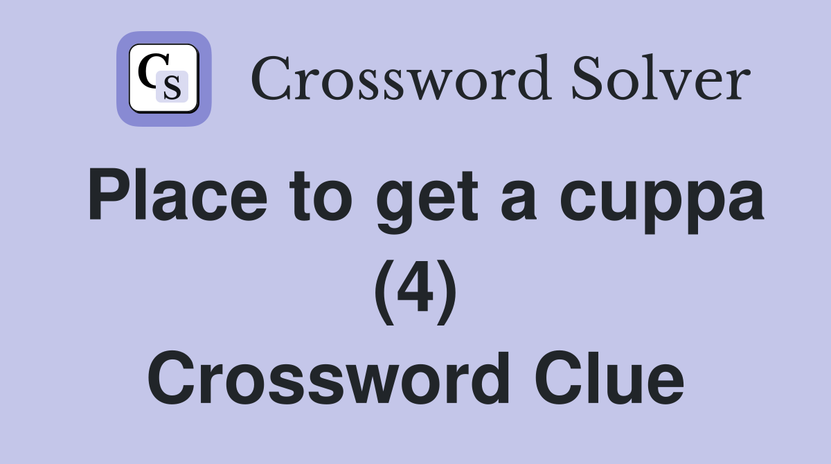 Place to get a cuppa (4) Crossword Clue
