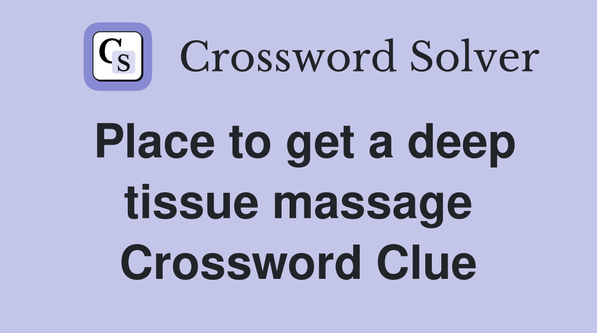 Place to get a deep tissue massage Crossword Clue