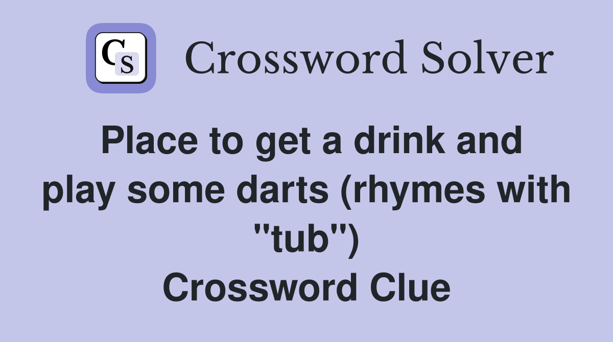 Place to get a drink and play some darts (rhymes with "tub") Crossword Clue