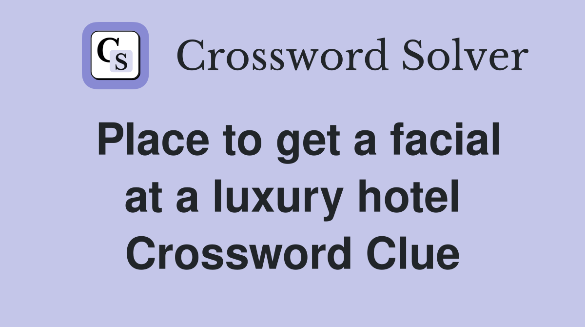 Place to get a facial at a luxury hotel Crossword Clue