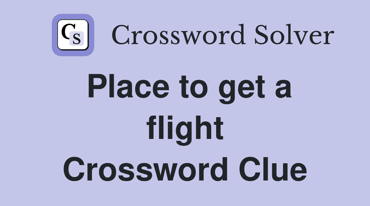 Place to get a flight Crossword Clue