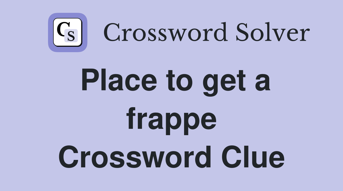 Place to get a frappe Crossword Clue