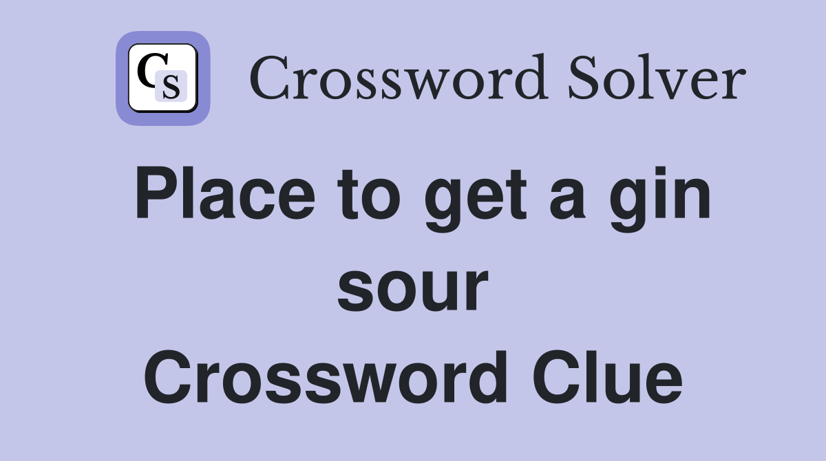Place to get a gin sour Crossword Clue