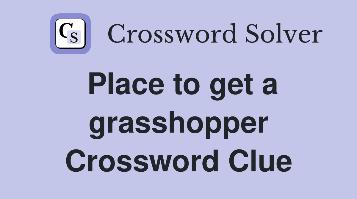 Place to get a grasshopper Crossword Clue