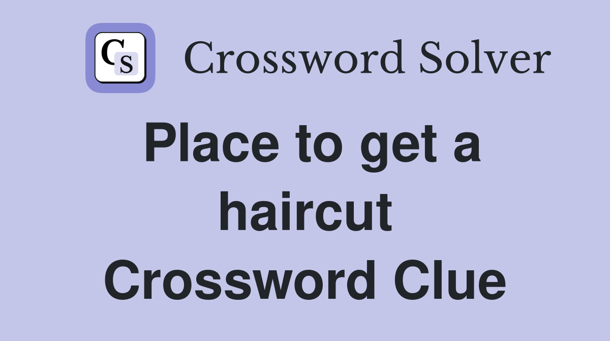 Place to get a haircut Crossword Clue