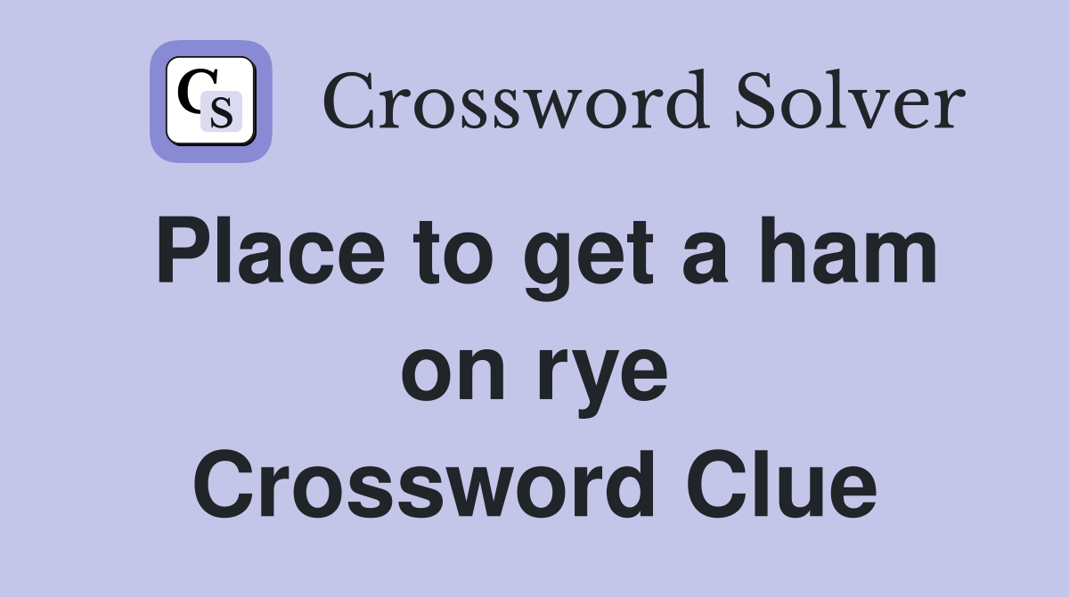 Place to get a ham on rye Crossword Clue