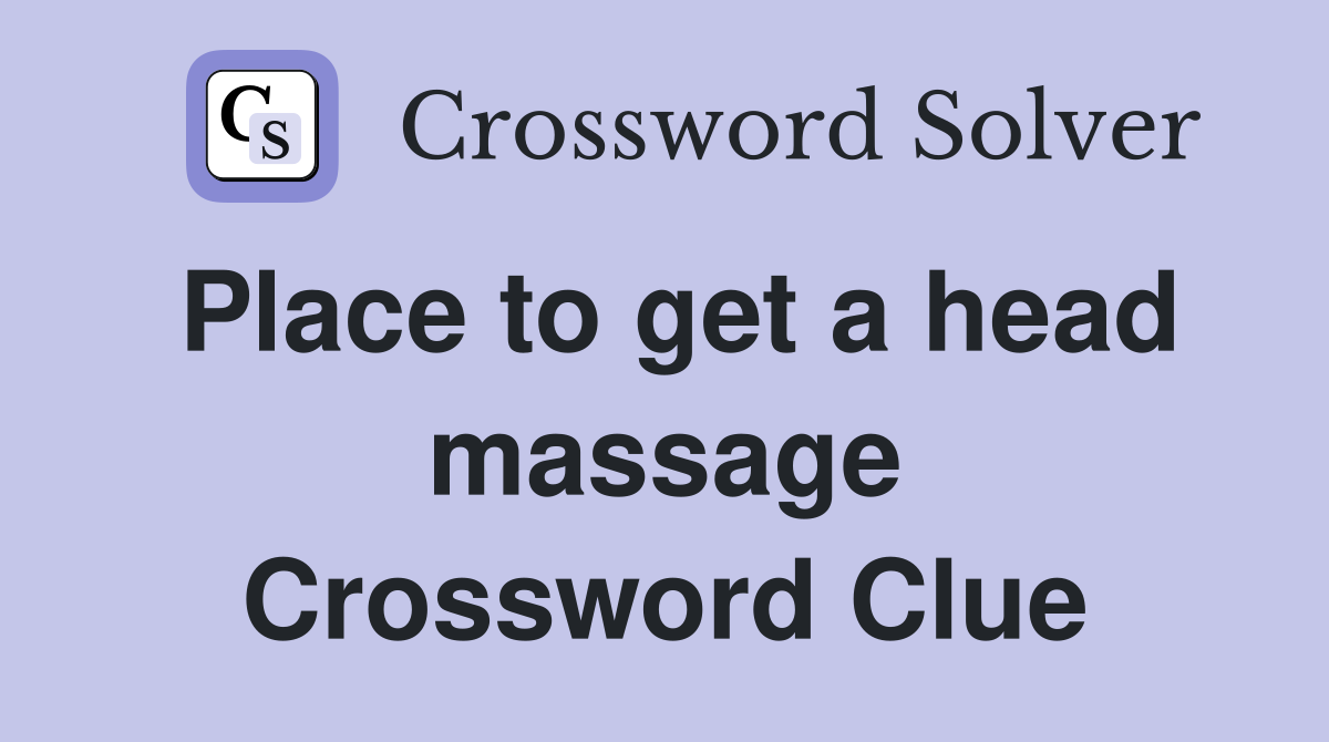 Place to get a head massage Crossword Clue