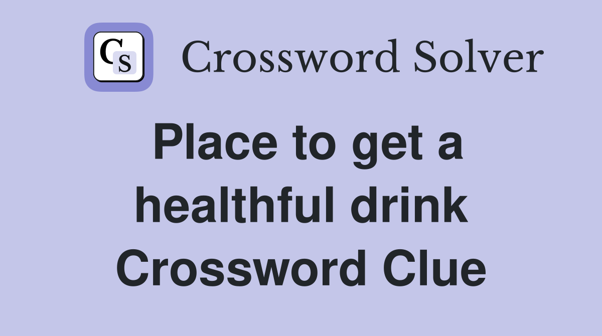 Place to get a healthful drink Crossword Clue