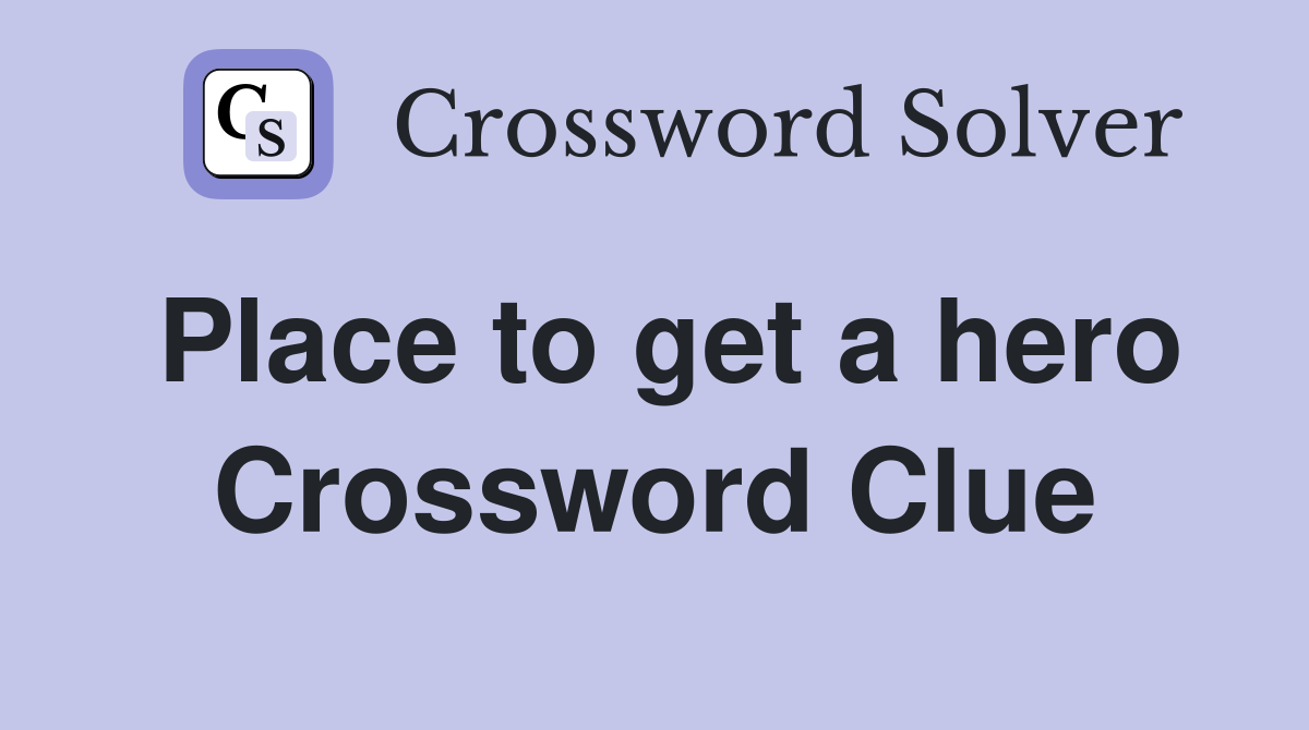Place to get a hero Crossword Clue