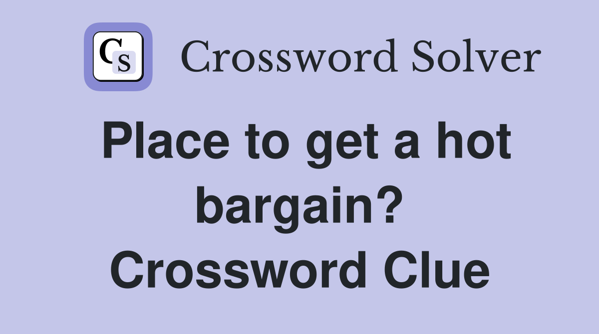 Place to get a hot bargain? Crossword Clue
