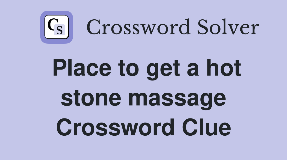 Place to get a hot stone massage Crossword Clue