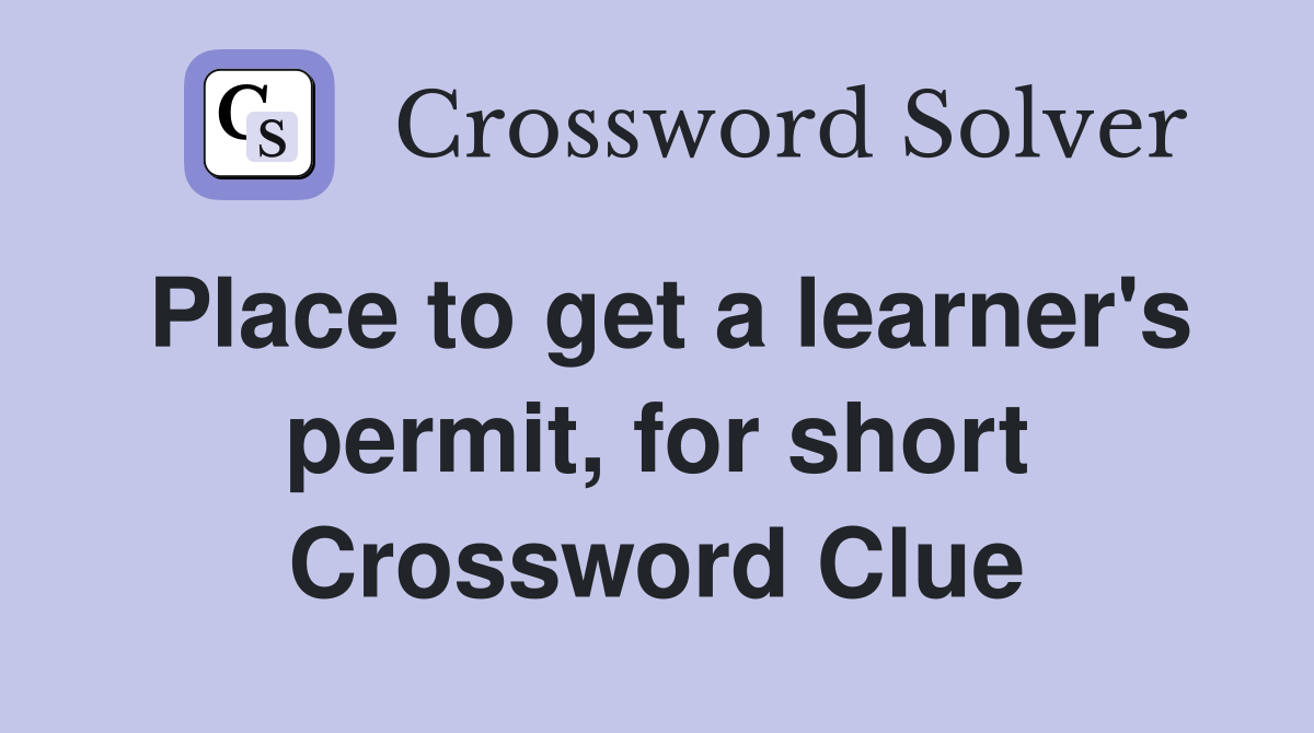 Place to get a learner's permit, for short Crossword Clue