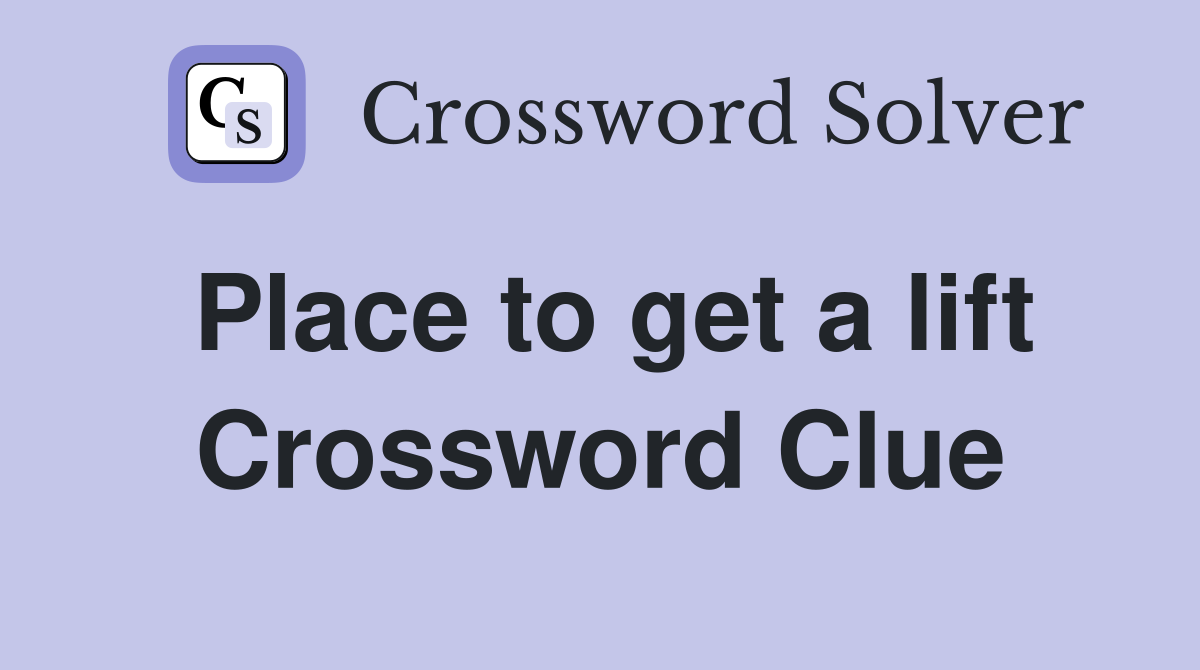 Place to get a lift Crossword Clue