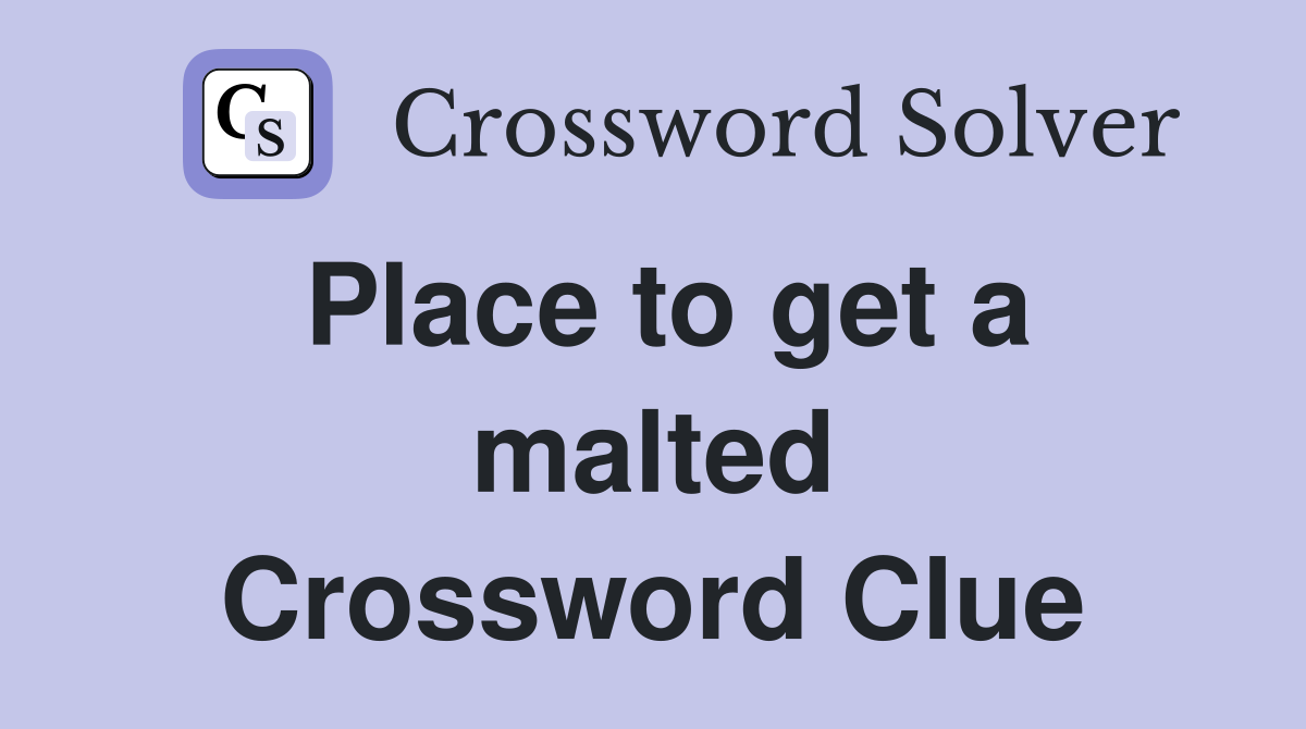 Place to get a malted Crossword Clue