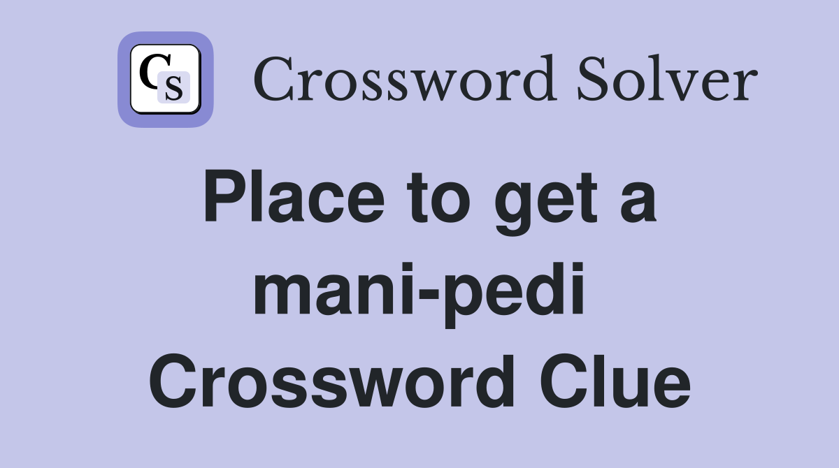 Place to get a mani-pedi Crossword Clue