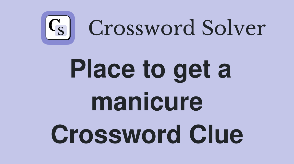 Place to get a manicure Crossword Clue