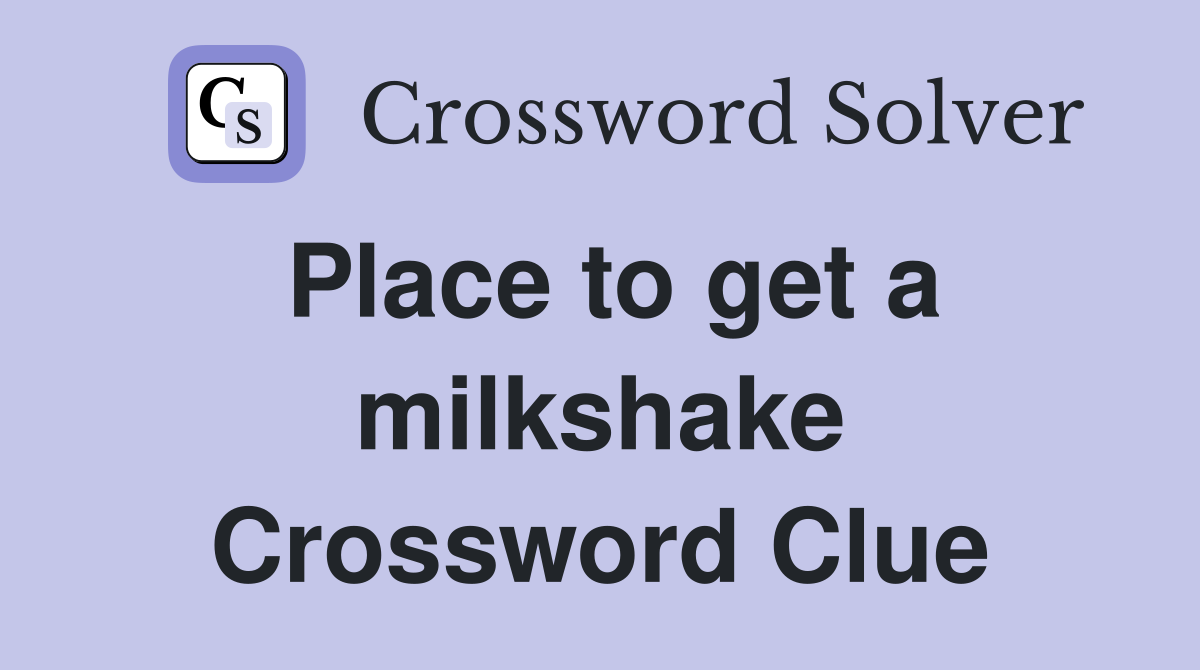 Place to get a milkshake Crossword Clue