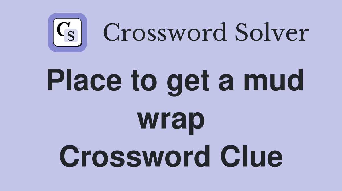 Place to get a mud wrap Crossword Clue