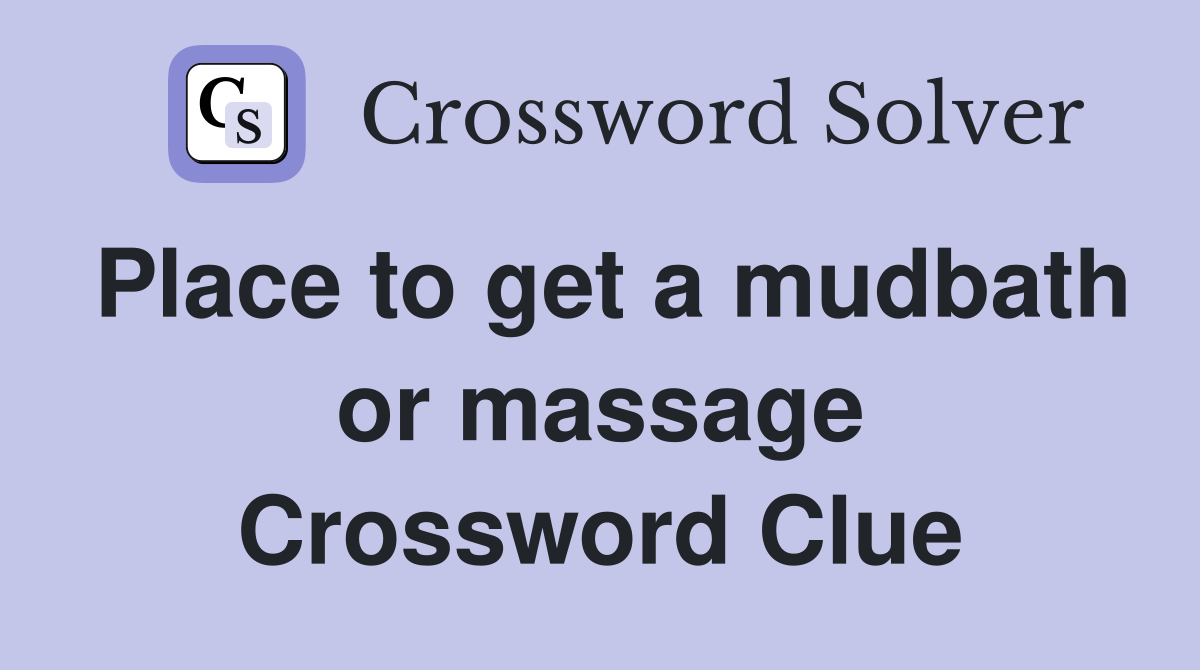 Place to get a mudbath or massage Crossword Clue