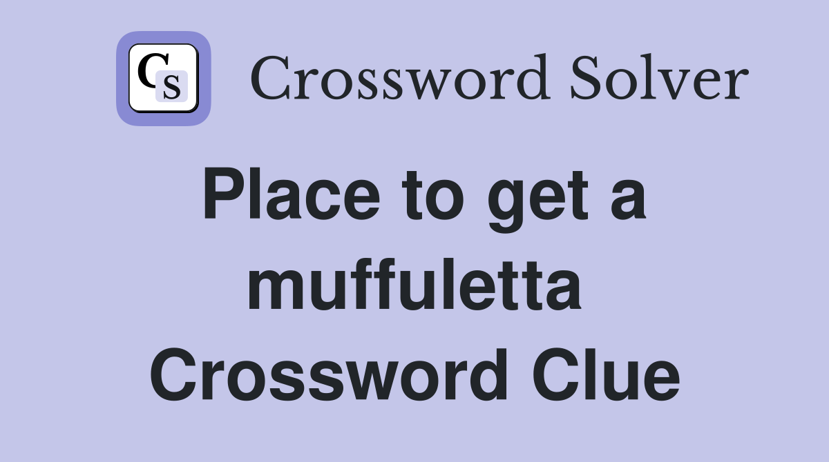 Place to get a muffuletta Crossword Clue