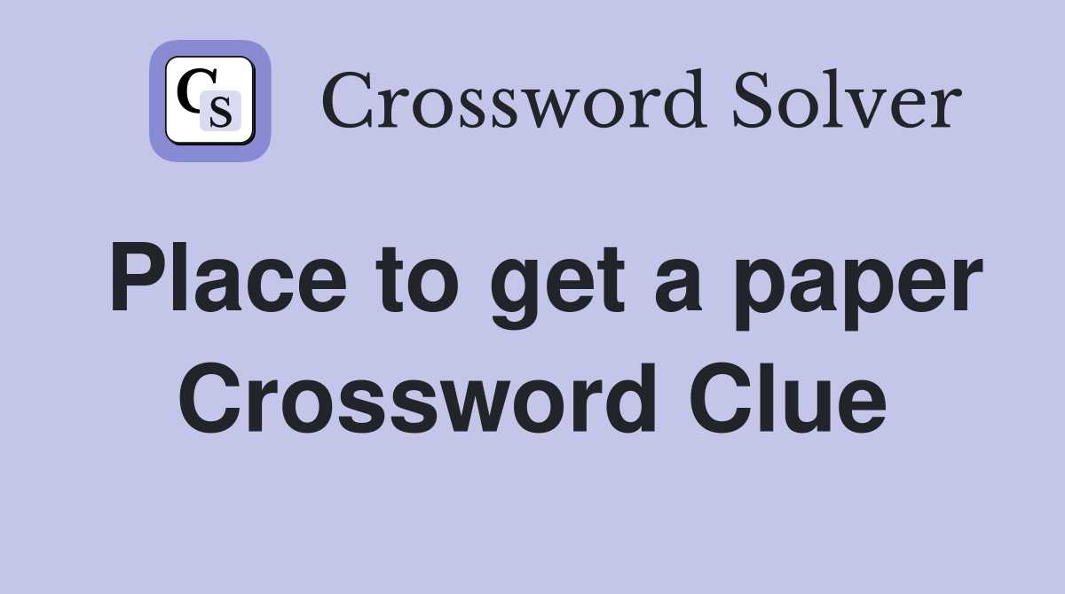 Place to get a paper Crossword Clue