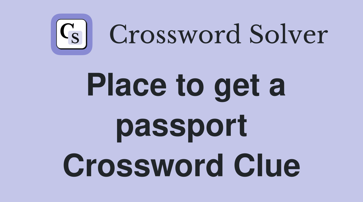 Place to get a passport Crossword Clue