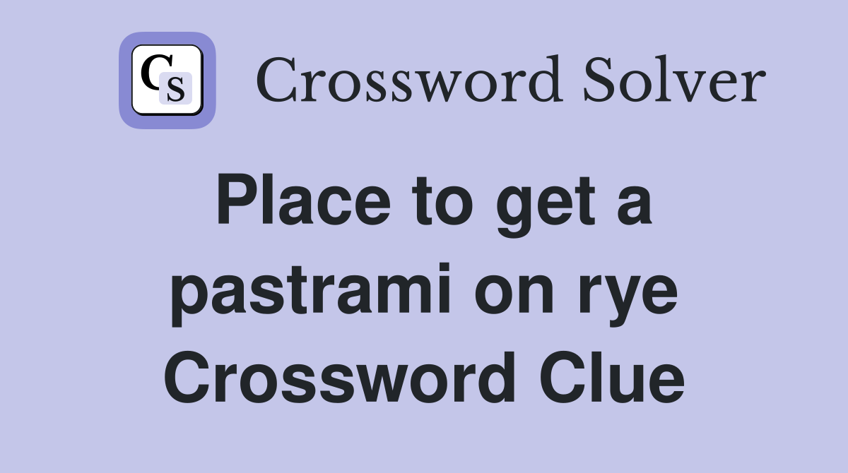 Place to get a pastrami on rye Crossword Clue