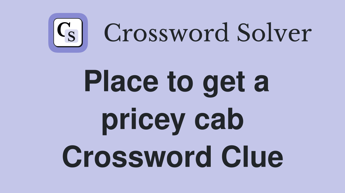 Place to get a pricey cab Crossword Clue
