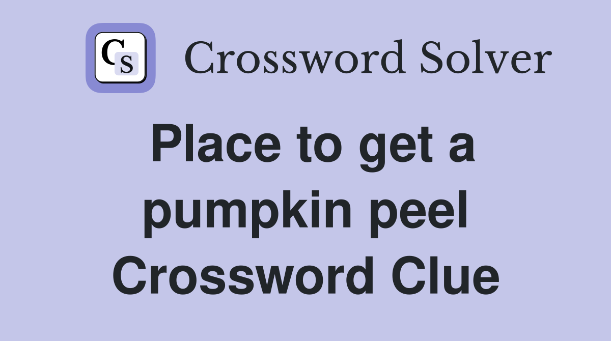 Place to get a pumpkin peel Crossword Clue