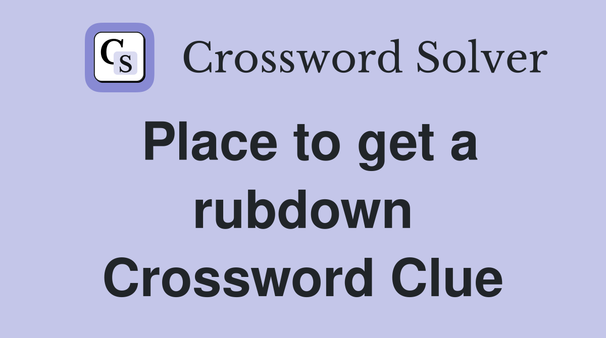 Place to get a rubdown Crossword Clue