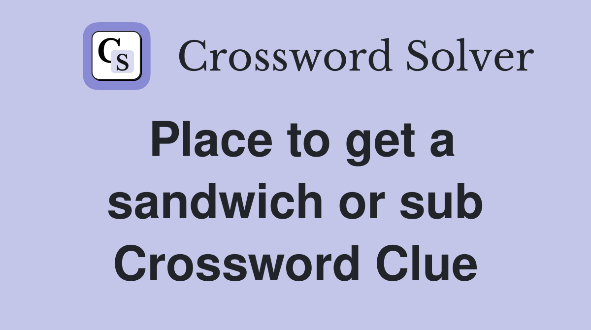 Place to get a sandwich or sub Crossword Clue