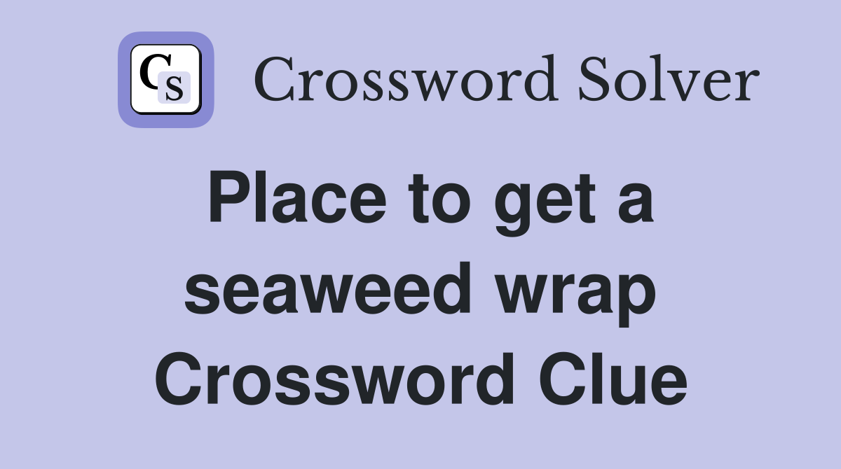 Place to get a seaweed wrap Crossword Clue