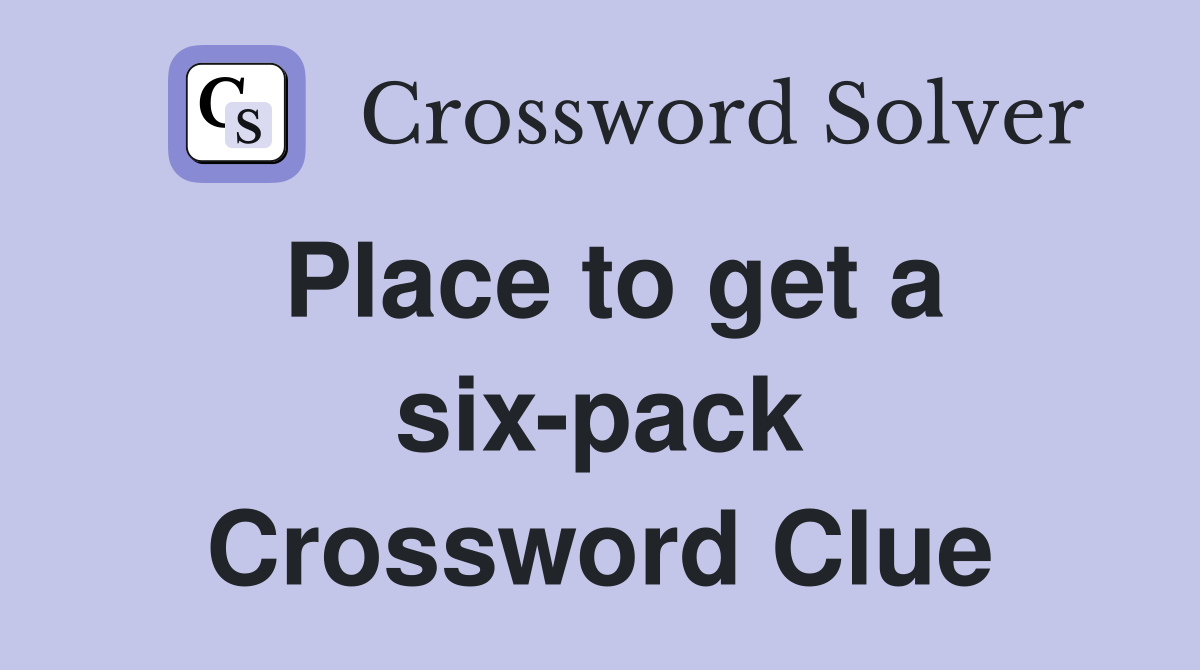 Place to get a six-pack Crossword Clue