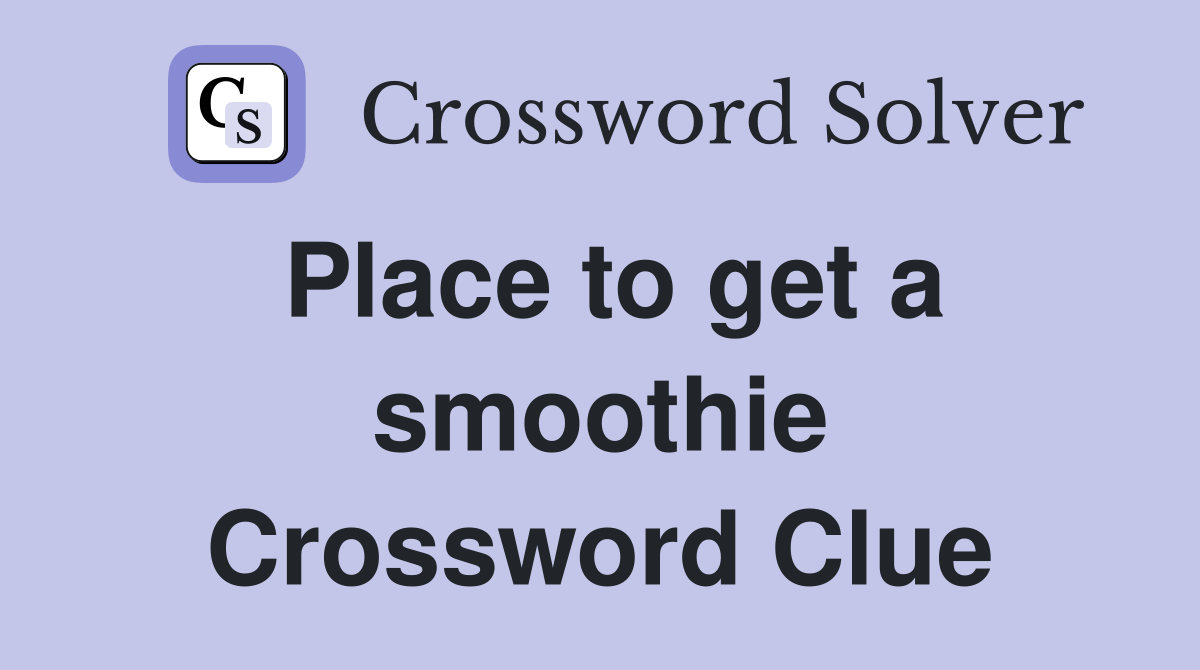 Place to get a smoothie Crossword Clue