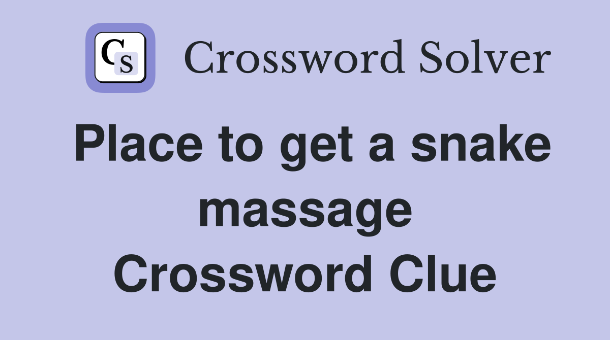 Place to get a snake massage Crossword Clue