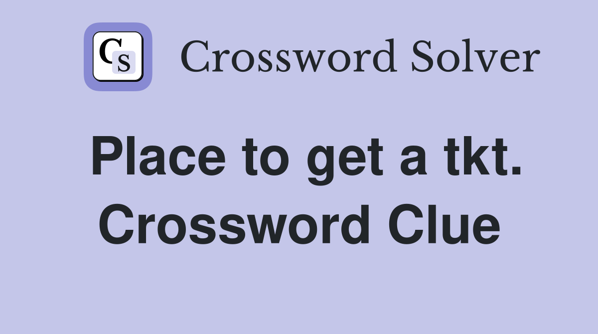 Place to get a tkt. Crossword Clue