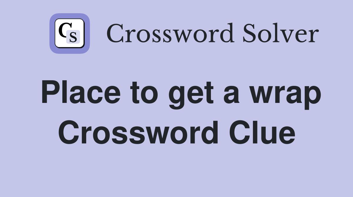 Place to get a wrap Crossword Clue
