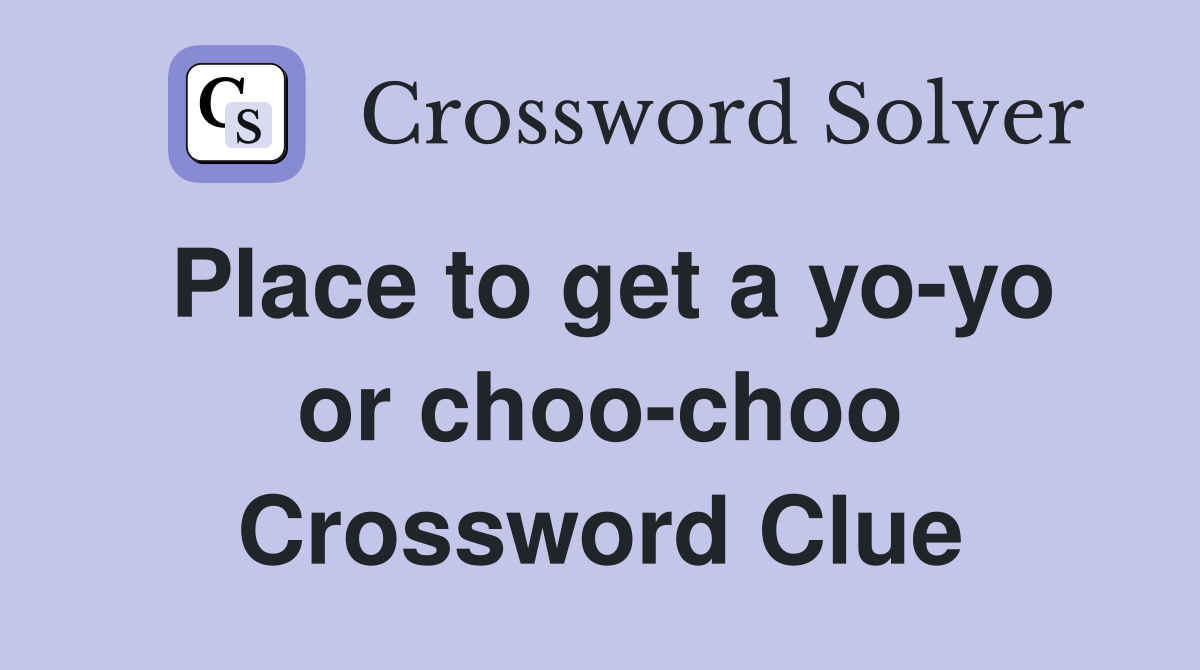 Place to get a yo-yo or choo-choo Crossword Clue