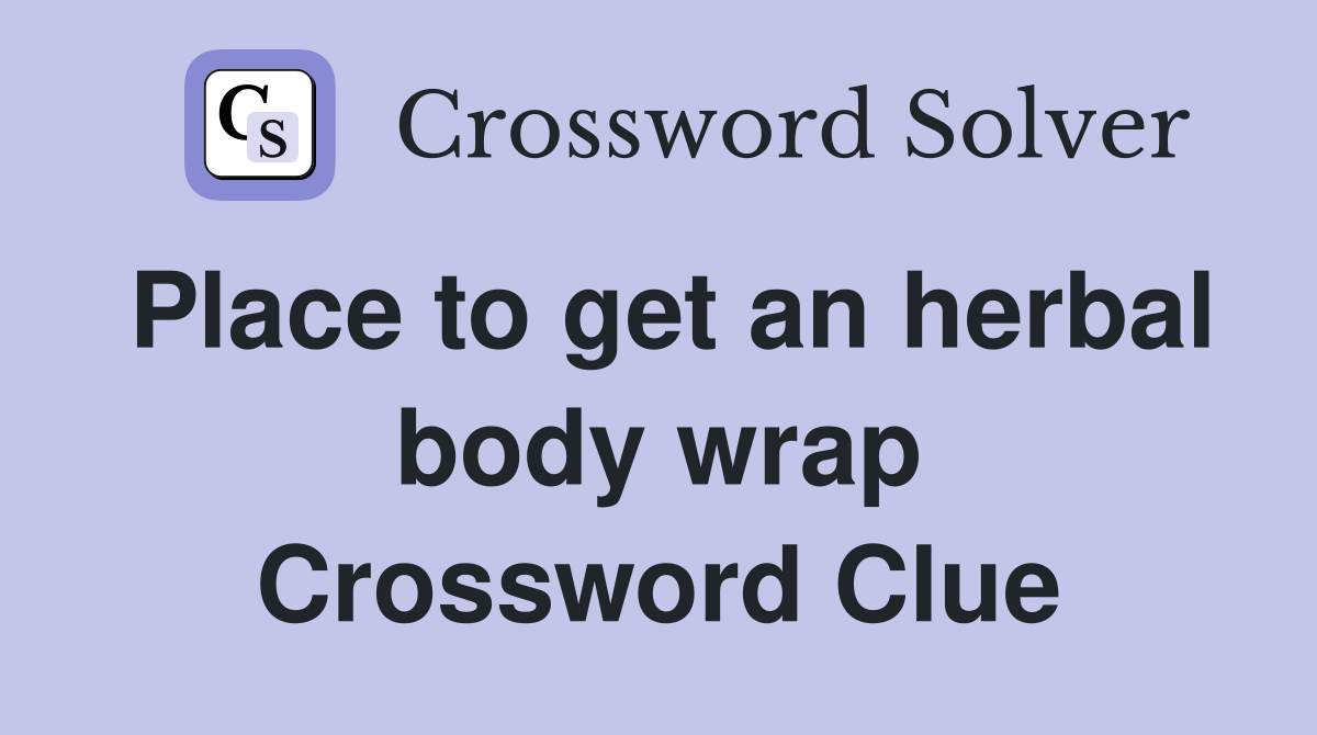 Place to get an herbal body wrap Crossword Clue