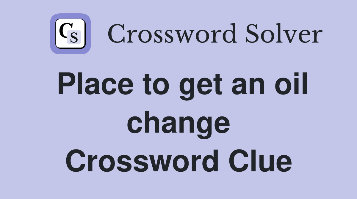 Place to get an oil change Crossword Clue