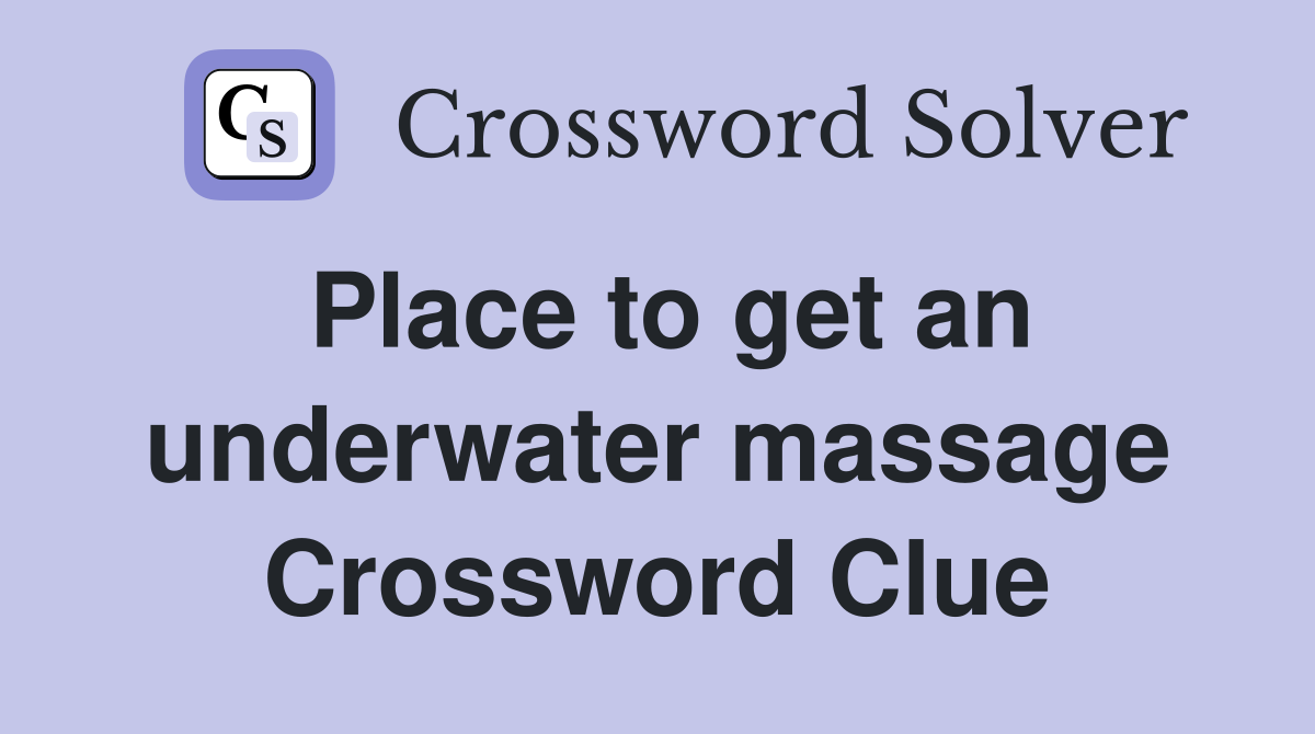 Place to get an underwater massage Crossword Clue