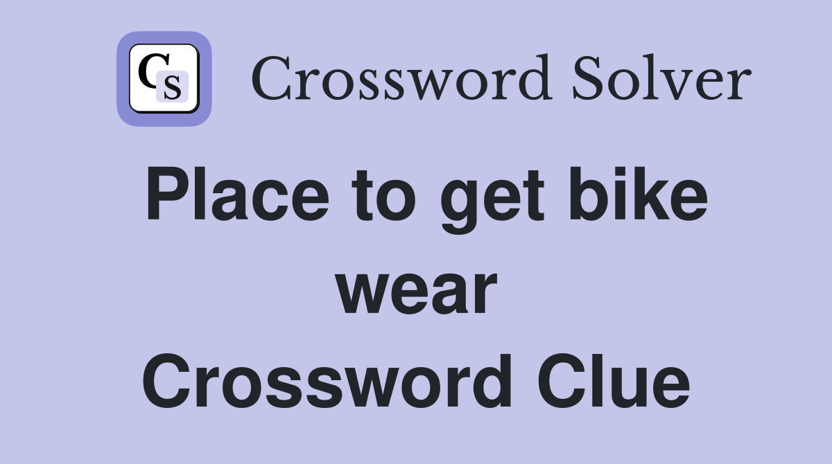 Place to get bike wear Crossword Clue