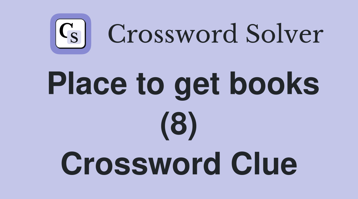 Place to get books (8) Crossword Clue