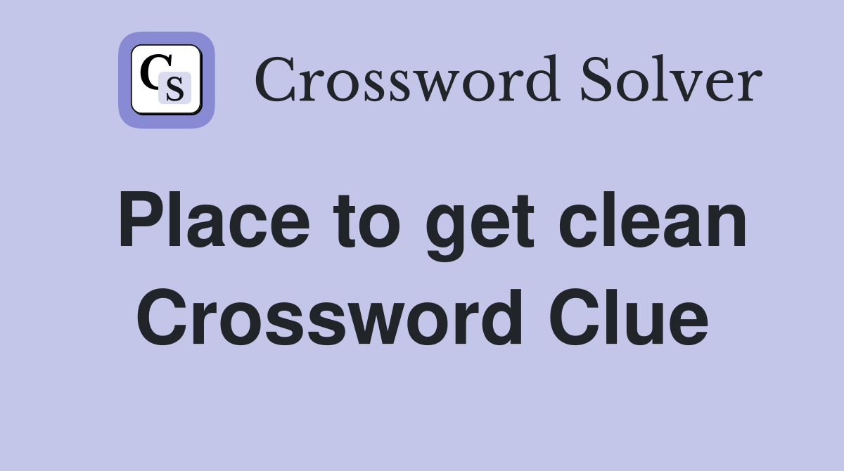 Place to get clean Crossword Clue
