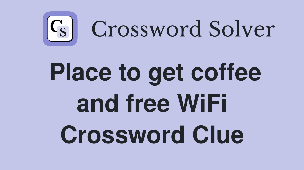 Place to get coffee and free WiFi Crossword Clue