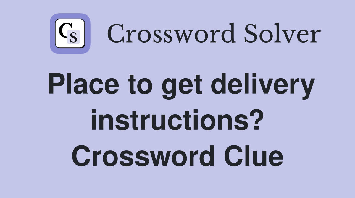 Place to get delivery instructions? Crossword Clue