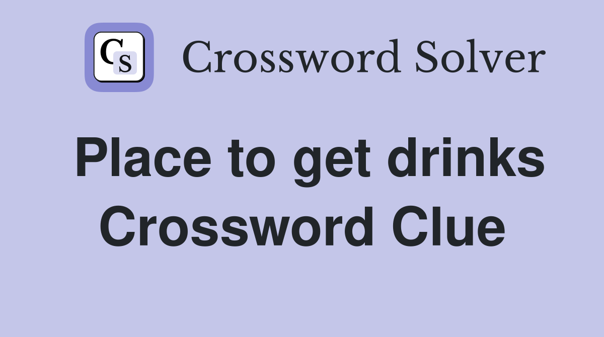 Place to get drinks Crossword Clue