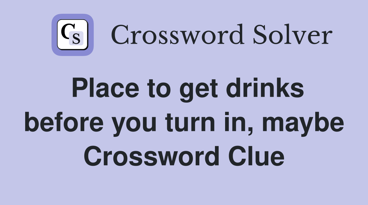 Place to get drinks before you turn in, maybe Crossword Clue